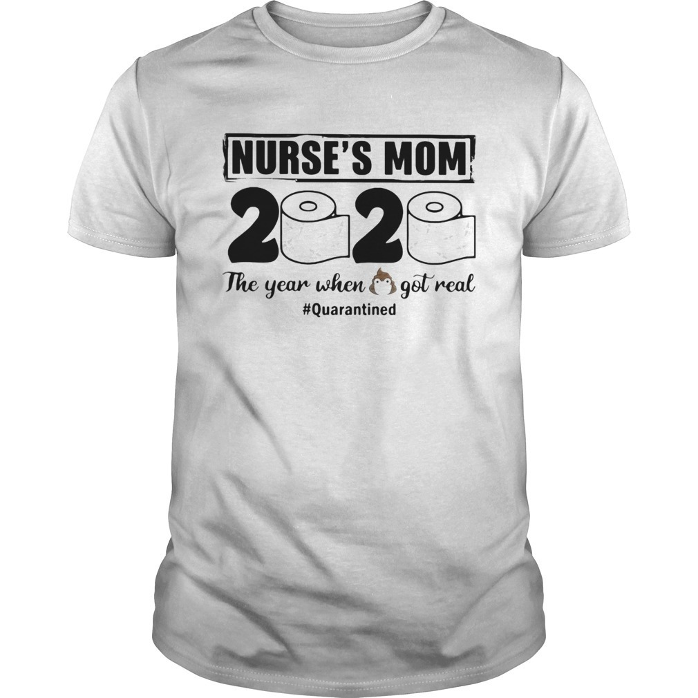 Nurses Mom 2020 The Year When Got Real Quarantined Toilet T-Shirt
